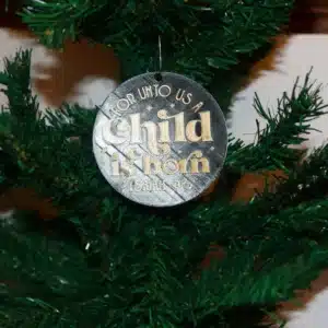 Isaiah 9:6 “For Unto Us a Child is Born” Christmas ornament, elegant design.